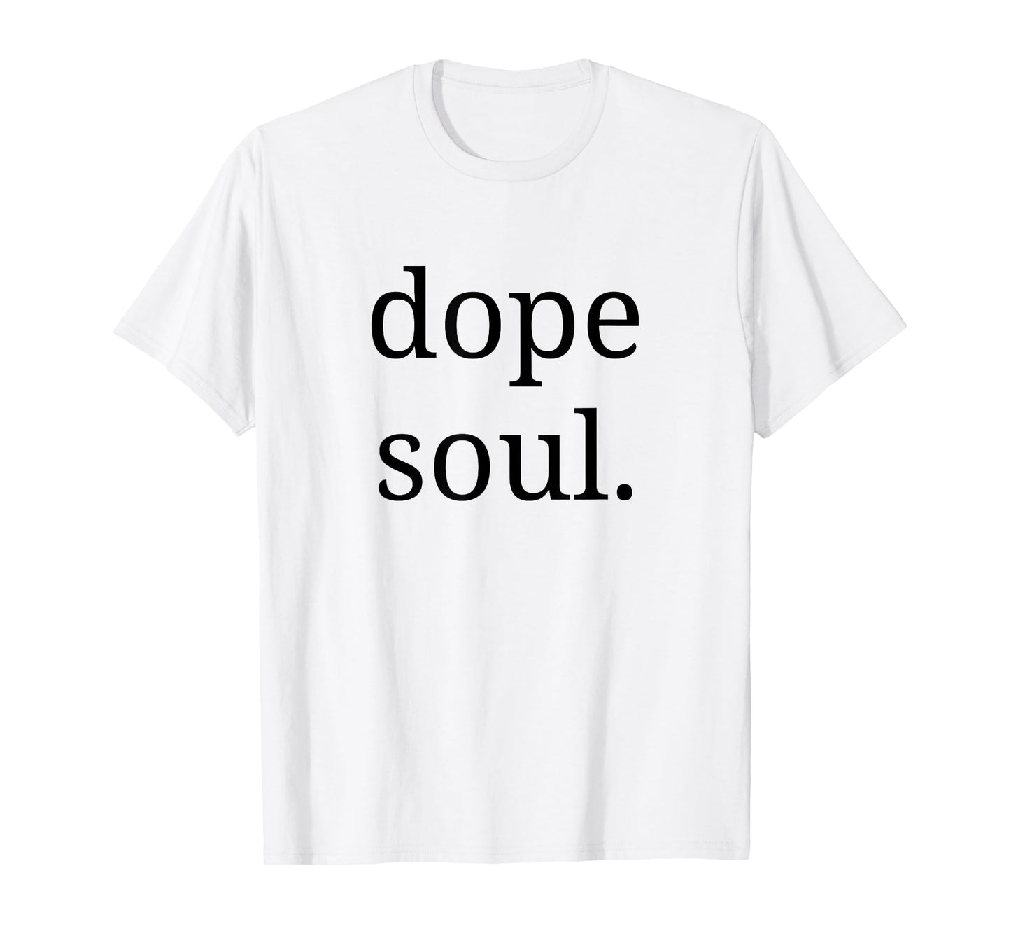 Dope Soul Shirt for The Calm Spirit Men Woman T-Shirt