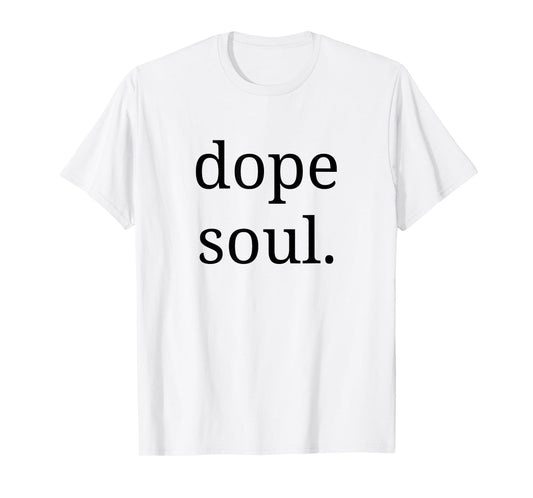 Dope Soul Shirt for The Calm Spirit Men Woman T-Shirt