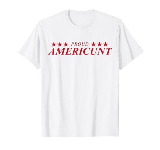 Proud Americunt T-Shirt