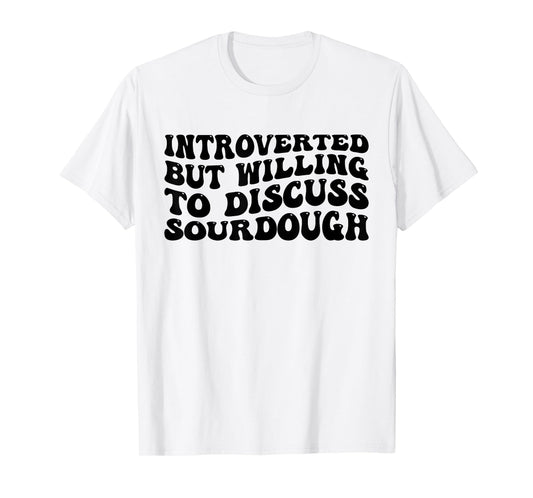Sourdough Bread Lover Introverted But Willing Funny T-Shirt