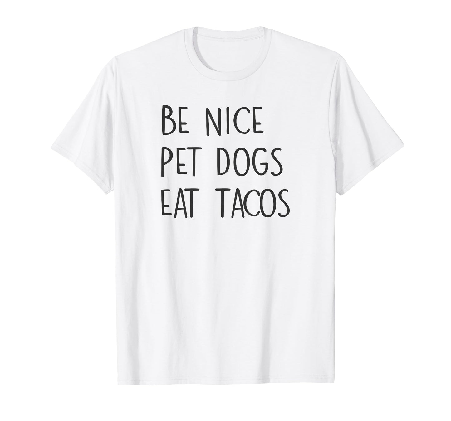 Be Nice Pet Dogs Eat Tacos Funny Quote Saying Meme T-Shirt