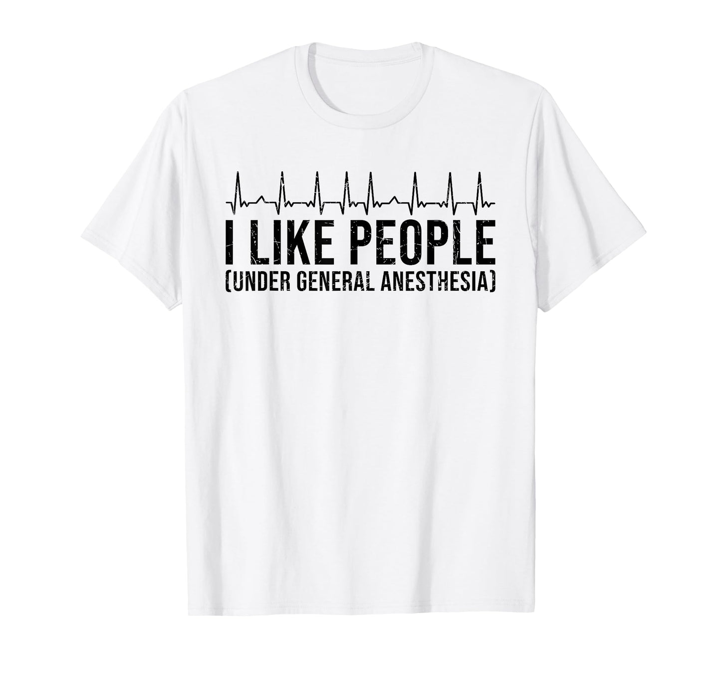 I Like People Under General Anesthesia Doctor Surgeon T-Shirt