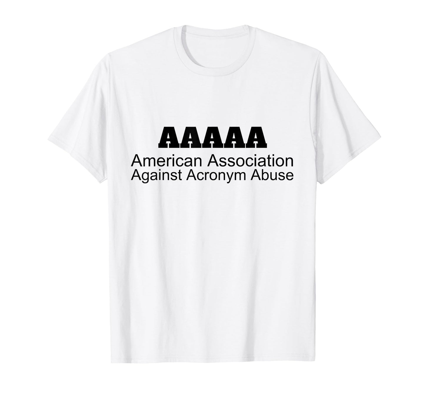 American Association Against Acronym Abuse | Graphic T-Shirt T-Shirt