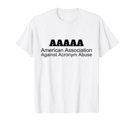 American Association Against Acronym Abuse | Graphic T-Shirt T-Shirt