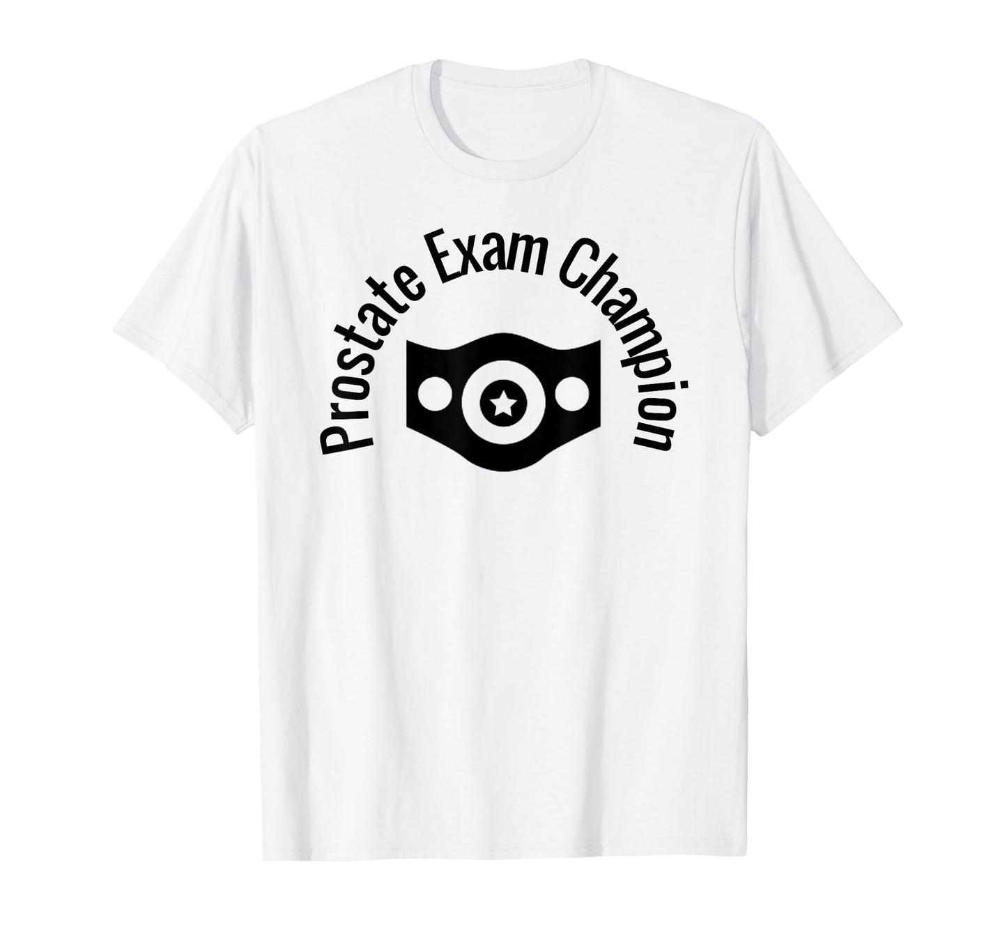 Prostate Exam Champion Funny Medical Humor Dr Exam Shirt T-Shirt