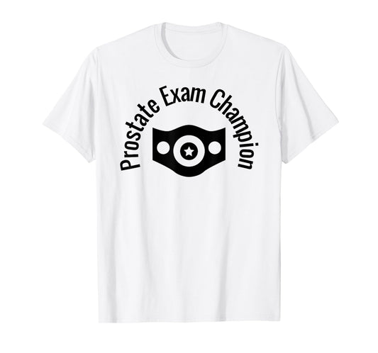 Prostate Exam Champion Funny Medical Humor Dr Exam Shirt T-Shirt