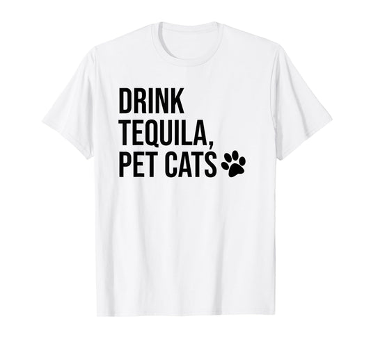 Drink Tequila Pet Cats Tee Shirts,Drink Tequila and Pet Cats T-Shirt