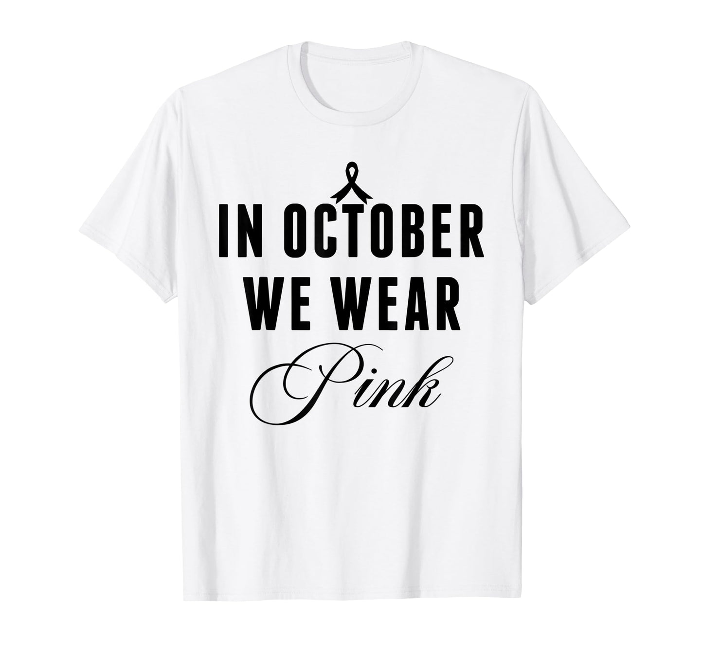 In October We Wear Pink Breast Cancer Awareness Ribbon Women T-Shirt