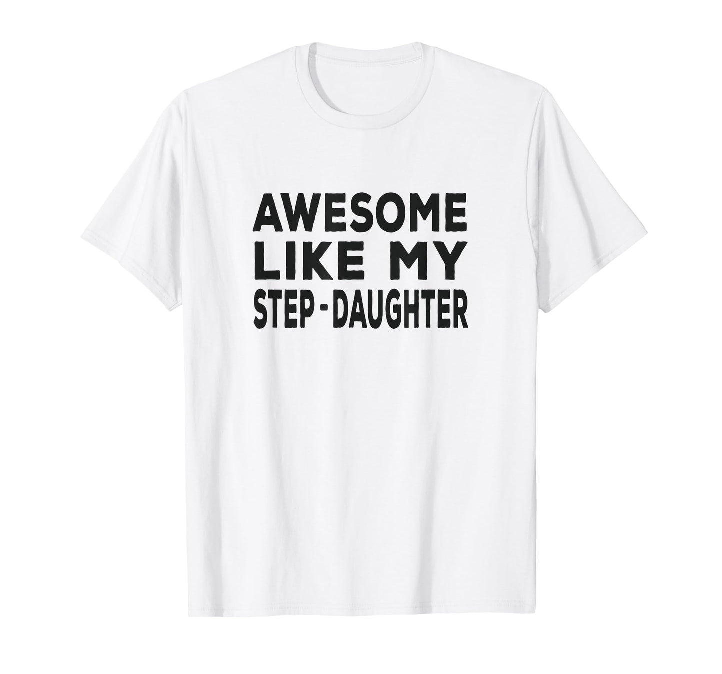 Awesome Like My step-daughter - funny fathers day T-Shirt