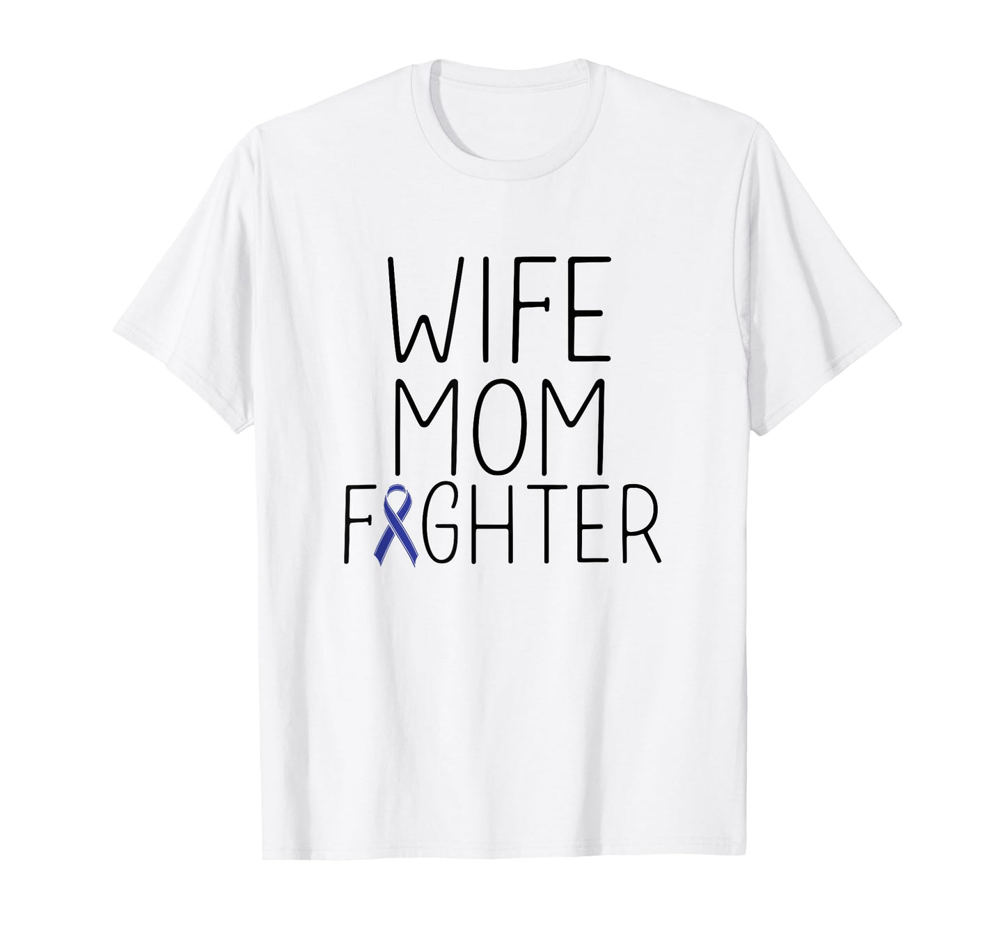 Wife Mom Fighter - Colon Cancer Shirt Colon Cancer Fighter T-Shirt