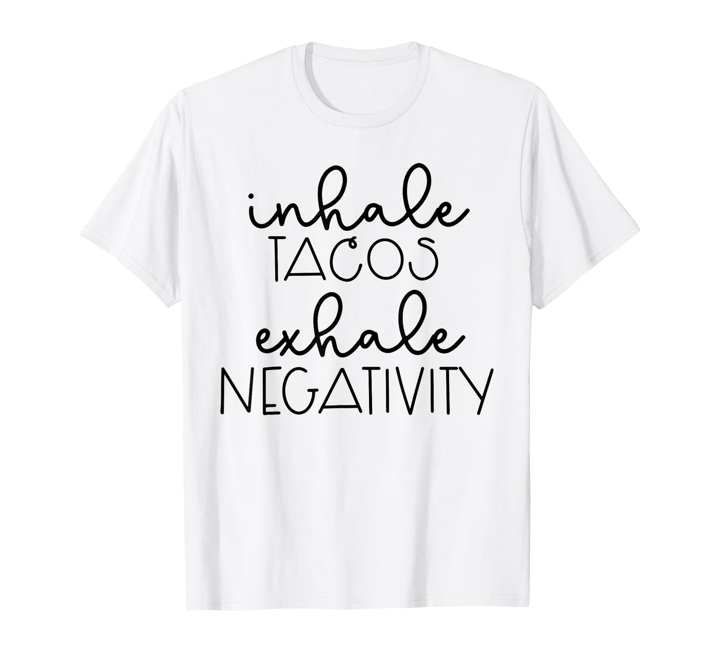 Funny Sarcastic Womens Inhale Tacos Exhale Negativity T-Shirt