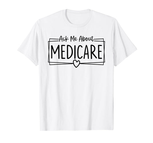 Ask Me About Medicare Insurance Agent Broker Sales Marketing T-Shirt