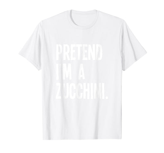 Pretend I'm A Zucchini Funny Halloween Party Costume T-Shirt