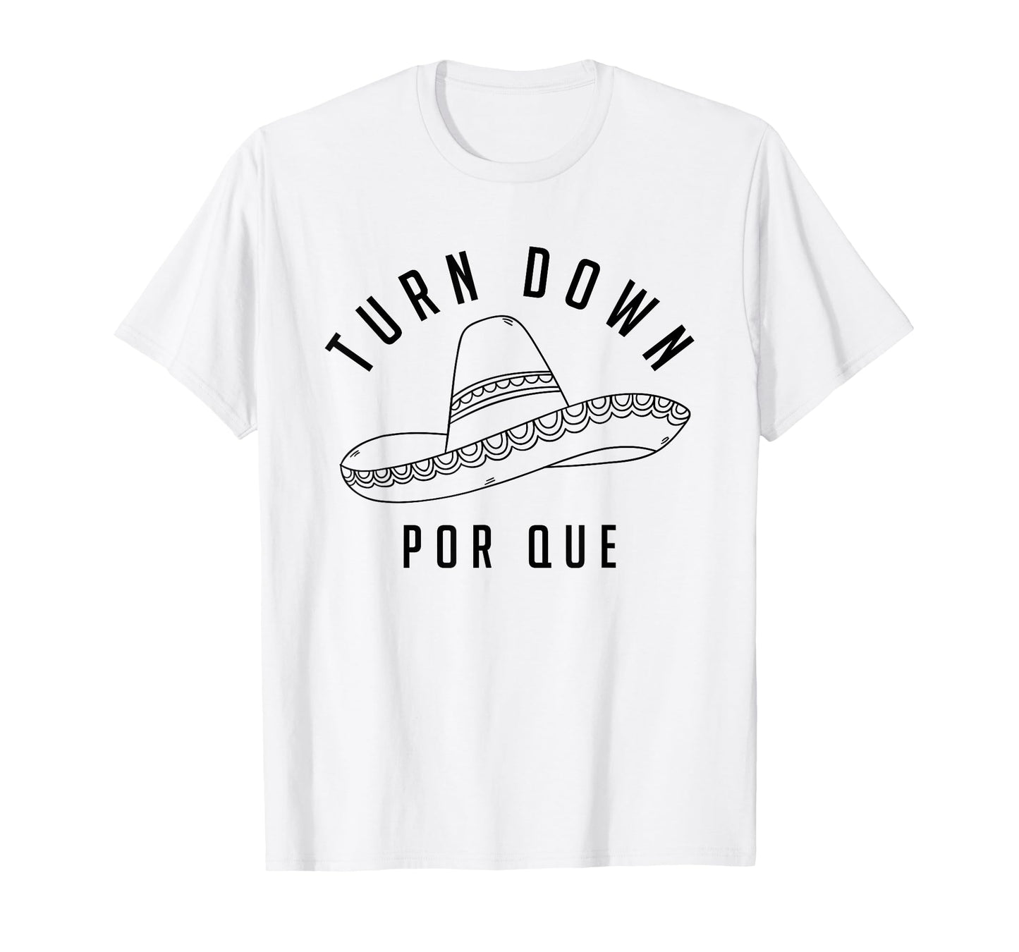 Turn Down Por Que Shirt Cinco De Mayo Party Gift T-Shirt