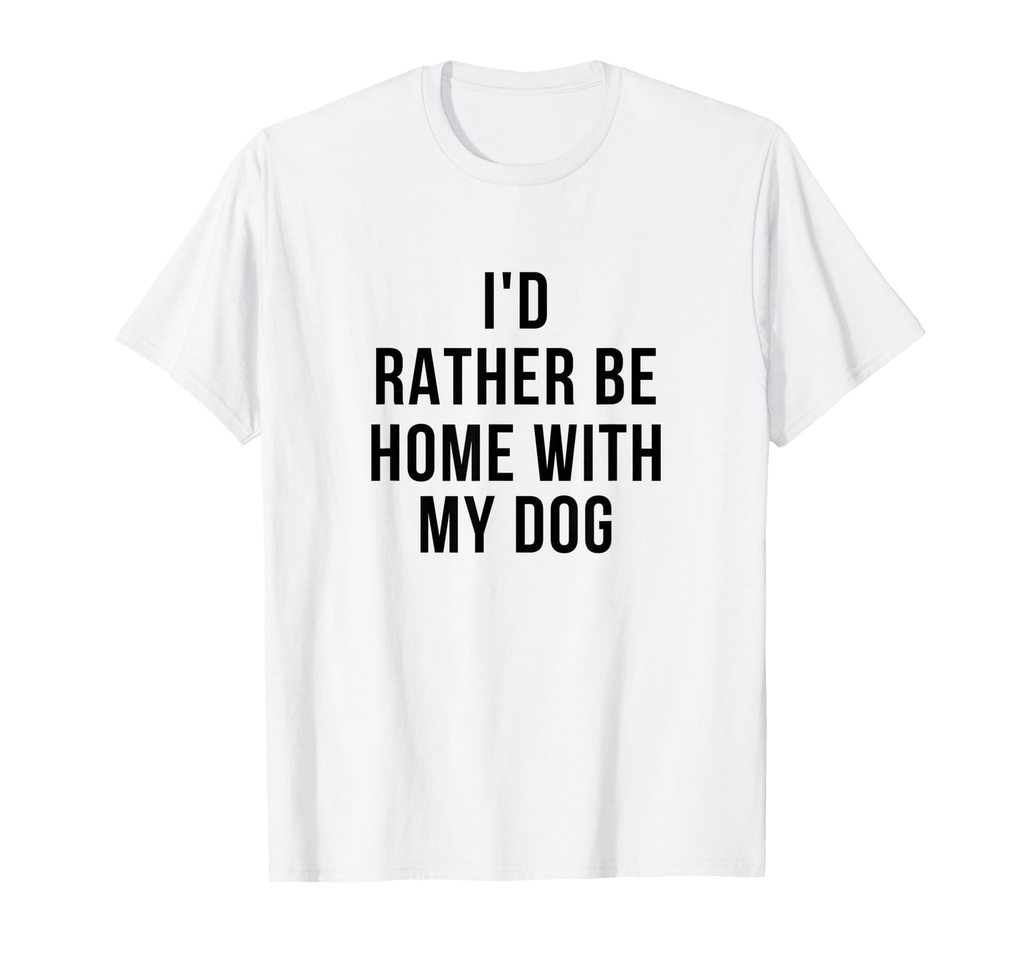 Funny I'd Rather Be Home With My Dog T-Shirt for Men Women