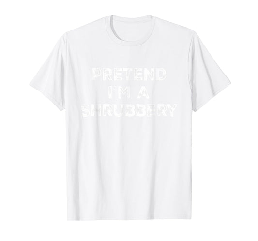 Pretend I'm A Shrubbery Lazy Halloween Costume T-Shirt
