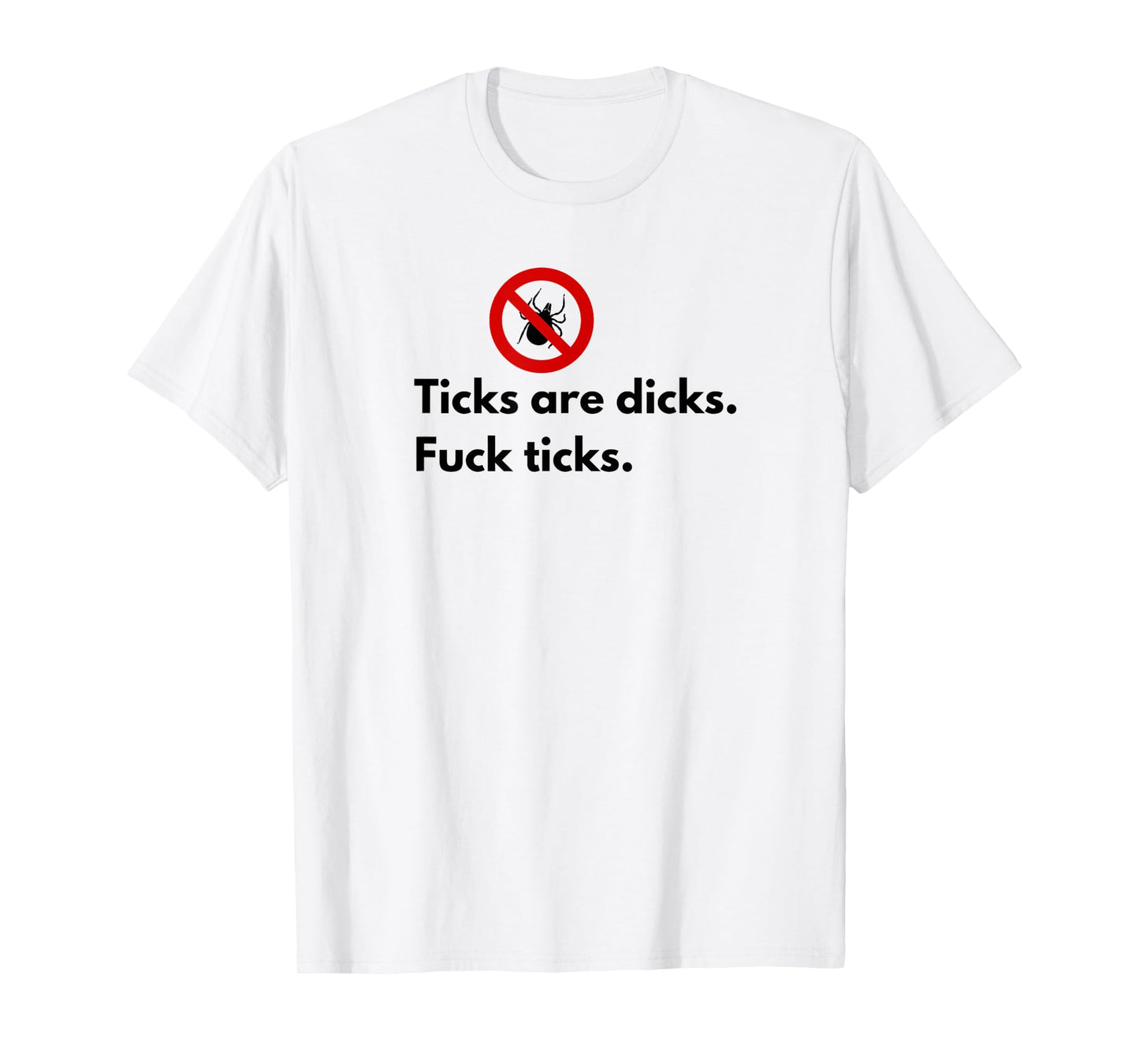Ticks Are Dicks Fuck Ticks Lyme Awareness Funny-Tick Gift 01 T-Shirt