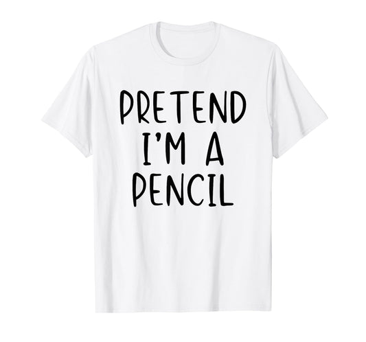 Pretend I'm A Pencil Costume Halloween Lazy Easy T-Shirt
