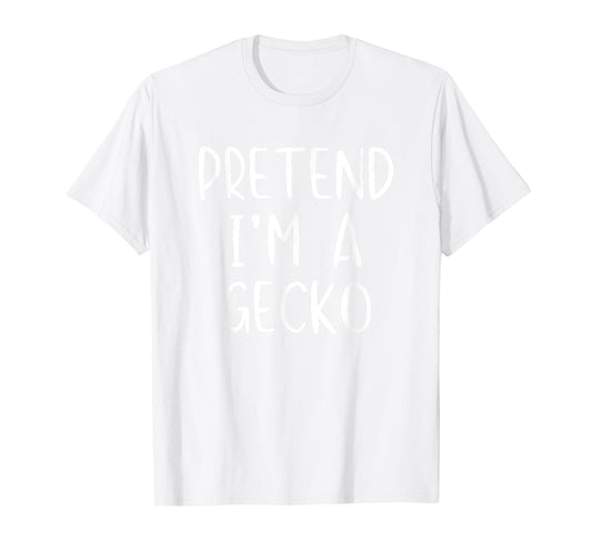 Pretend I'm A Gecko Costume Halloween Simple Funny T-Shirt