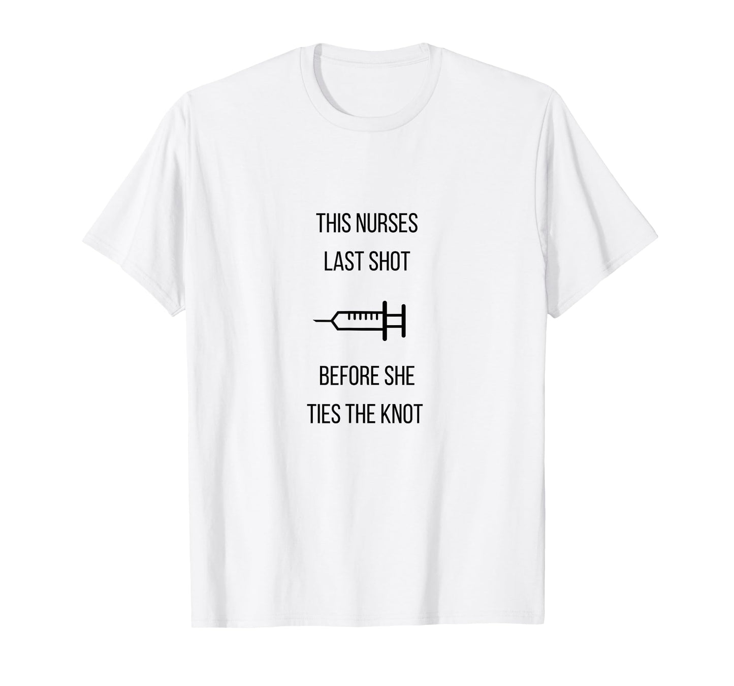 Nurse Bachelorette Party Funny Quote This Nurses Last Shot T-Shirt