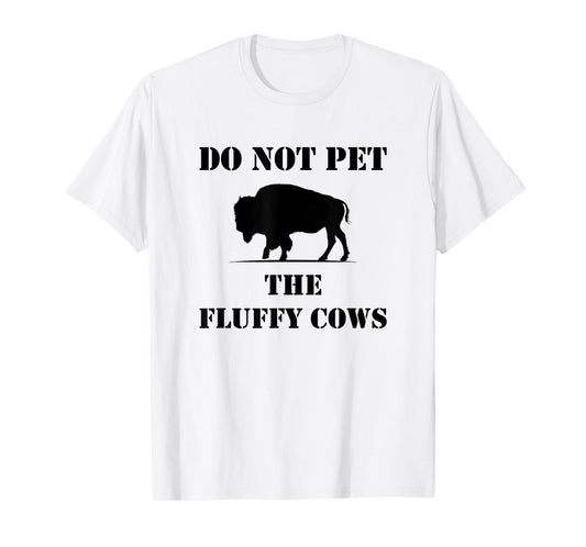 Do Not Pet the Fluffy Cows T-Shirt