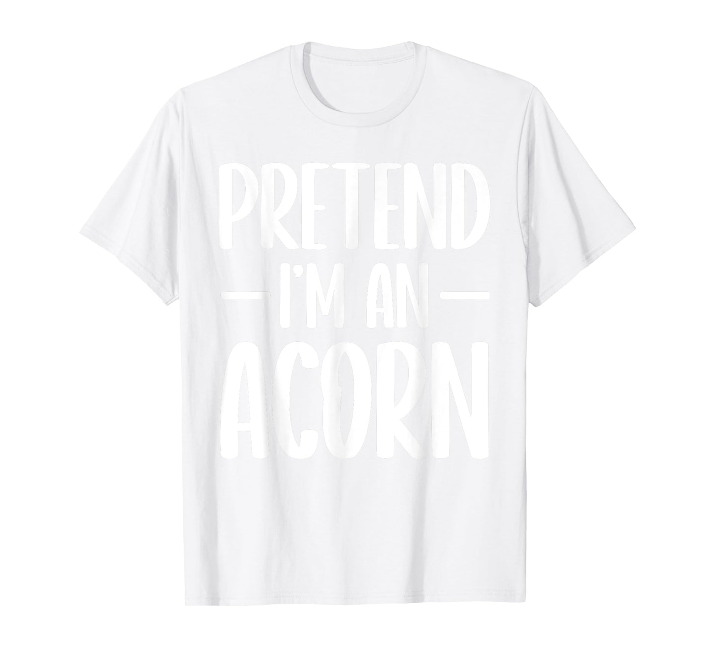 Pretend I'm an acorn Halloween costume T-Shirt