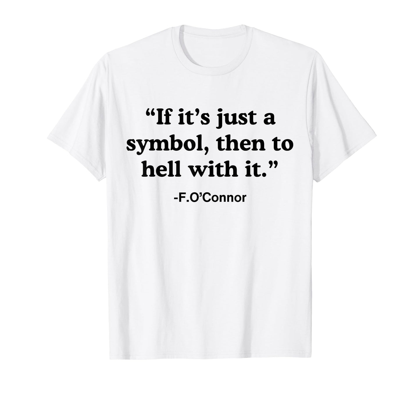If It's A Symbol To Hell With It - Christian God Jesus T-Shirt