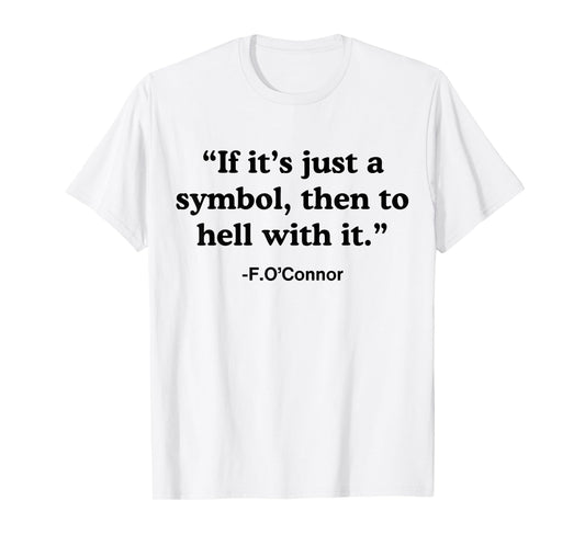 If It's A Symbol To Hell With It - Christian God Jesus T-Shirt