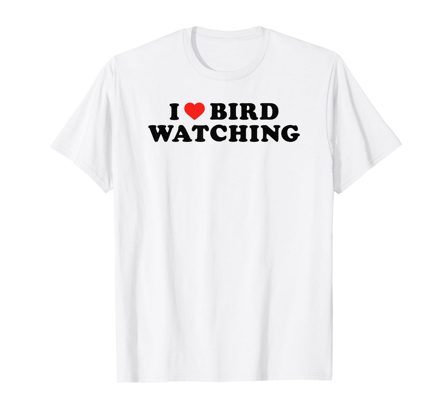 I Love Bird Watching I Heart Bird Watching Lover Watcher T-Shirt