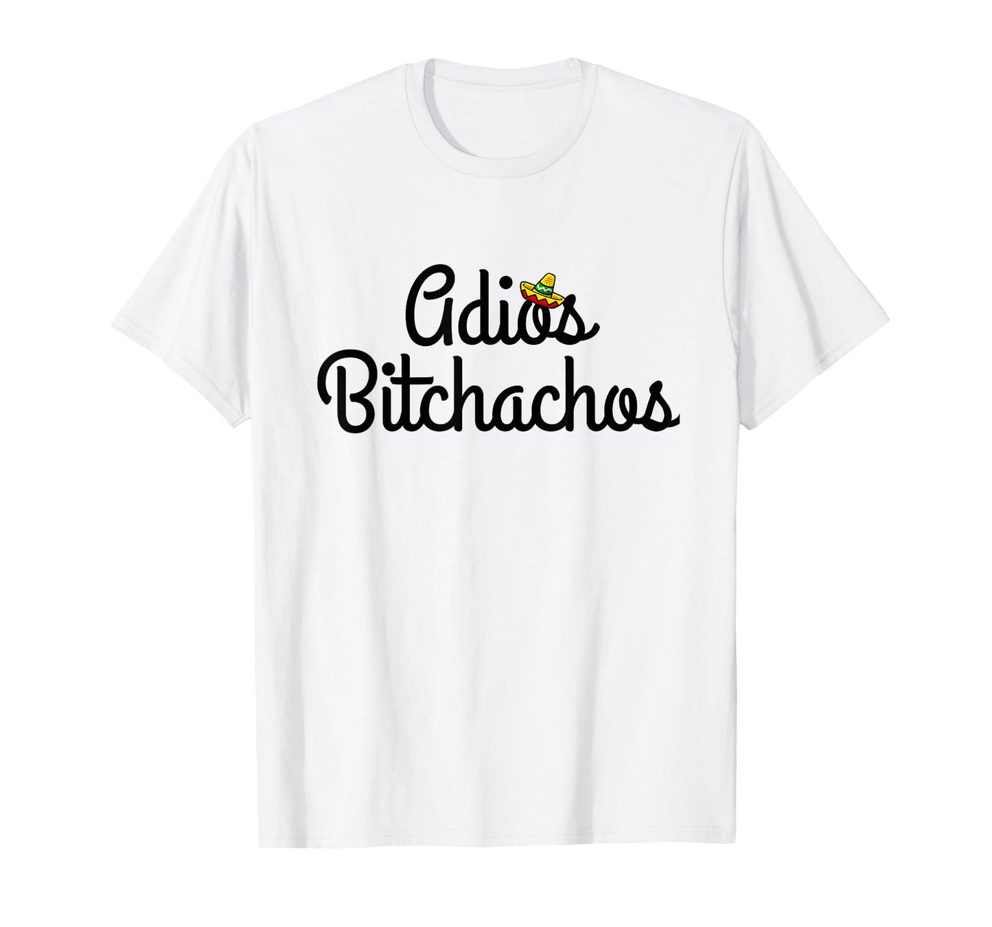 Adios Bitchacho Funny T-Shirt Gift T-Shirt