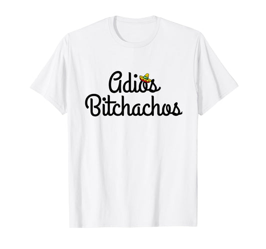Adios Bitchacho Funny T-Shirt Gift T-Shirt
