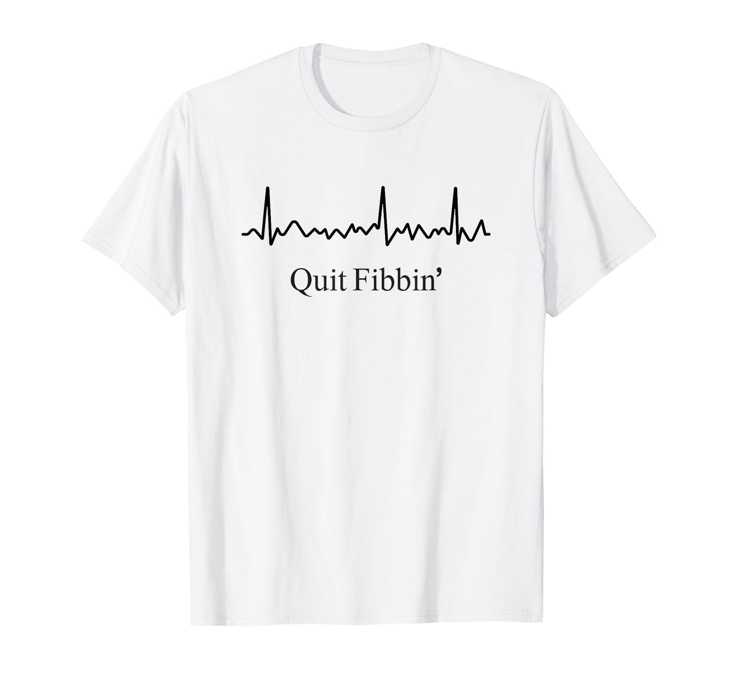 Quit Fibbin Atrial Fibrillation Funny medical Cardiology T-Shirt