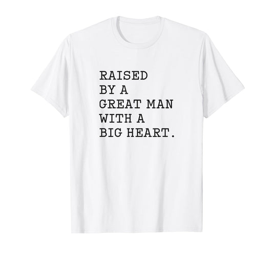 Father’s Day Raised By A Great Man With A Big Heart T-Shirt