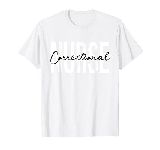 Correctional Nurse Jails Prisons Inmate Care RN LPN T-Shirt