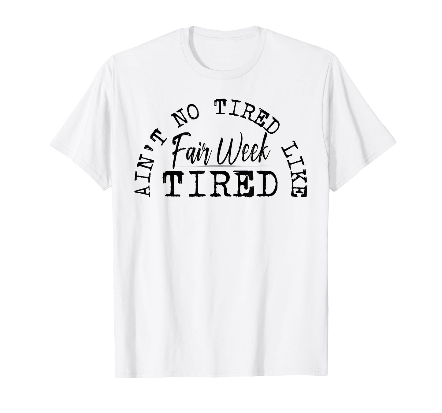 Ain't No Tired Like Fair Week Tired T-Shirt