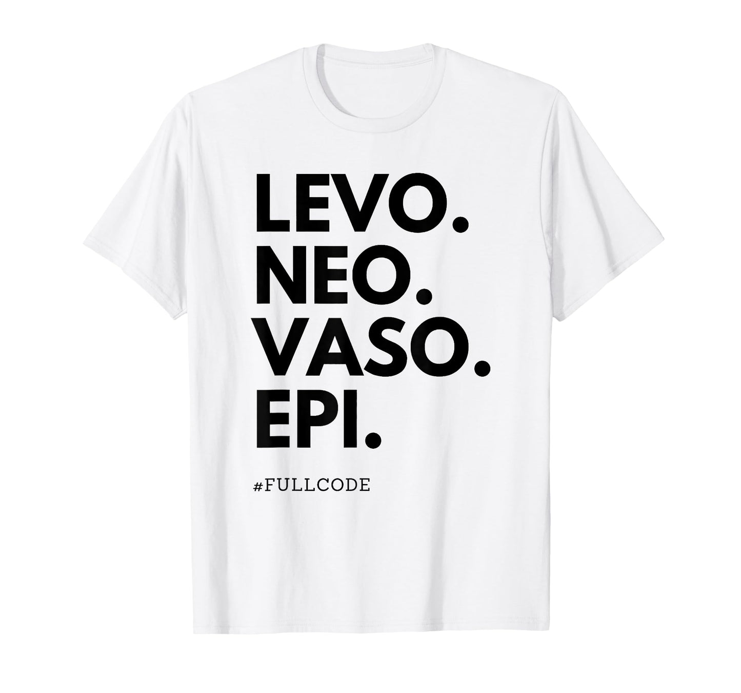 Levo Neo Vaso Epi Full Code Nurse ICU RN Nurse Medications C T-Shirt