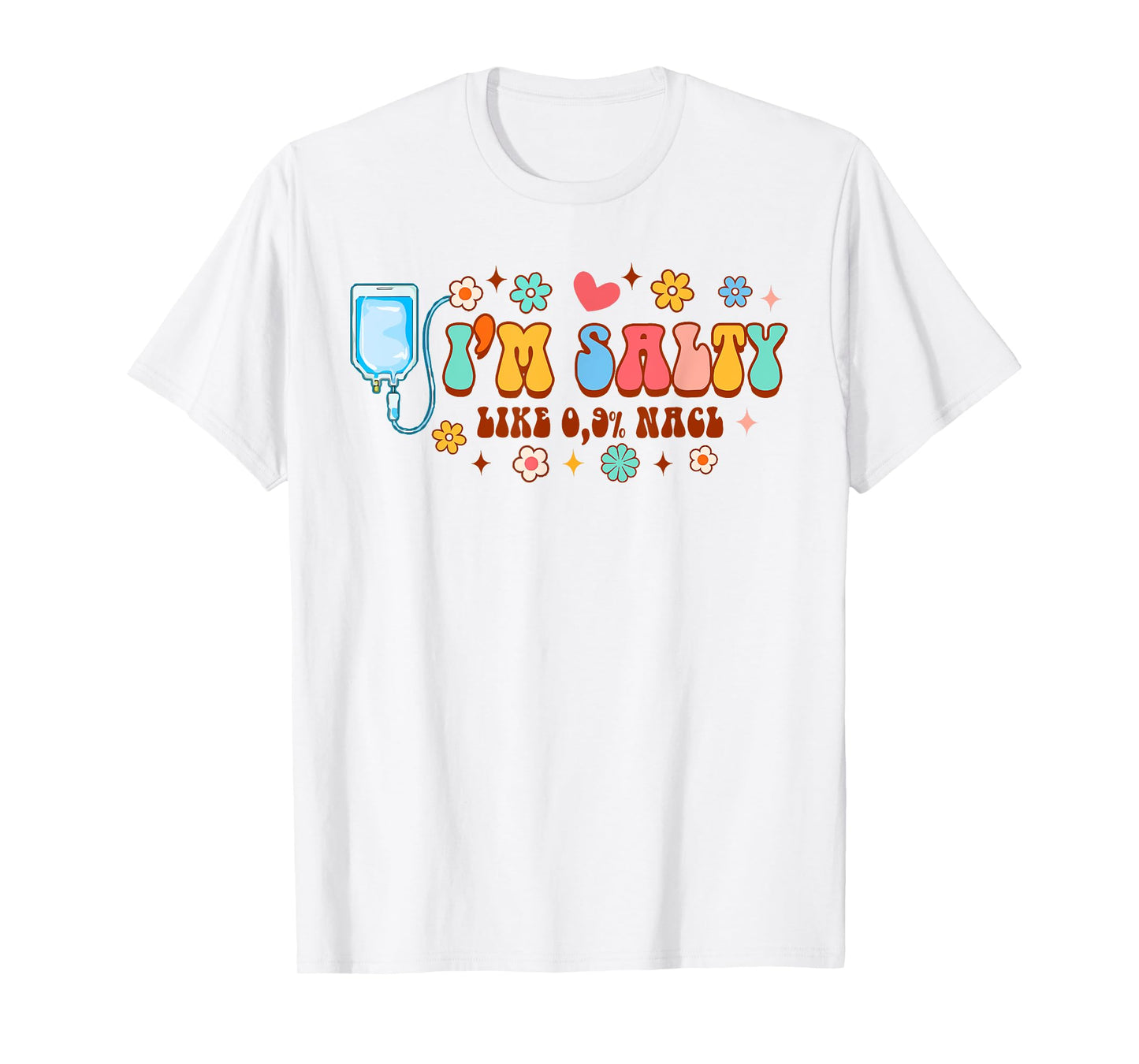 Funny IV Nurse Infusion Nursing I'm A Salty Like 0.9% NaCl T-Shirt