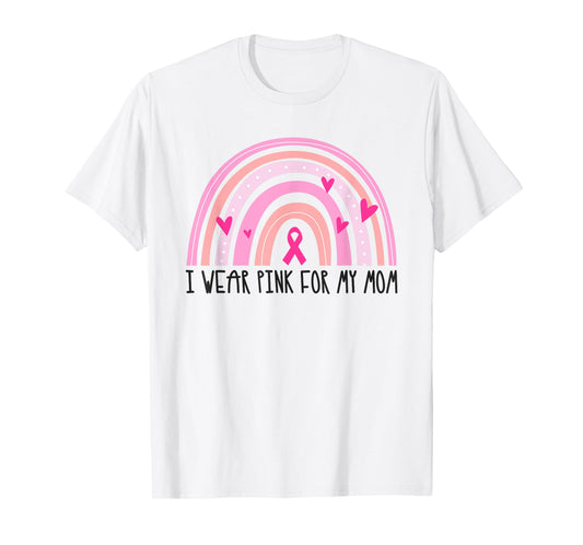 I Wear Pink For My Mom Pink Rainbow Breast Cancer Awareness T-Shirt