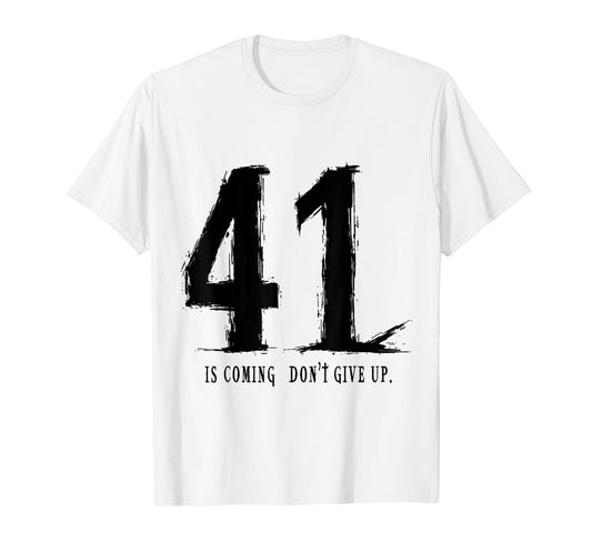 Your 41 is coming don’t give up T-Shirt