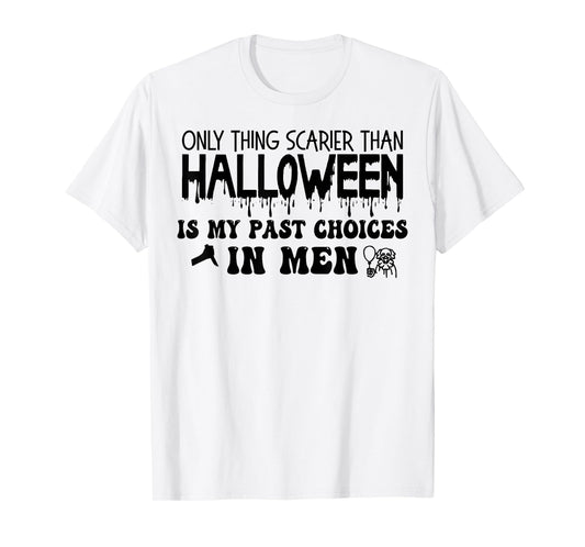 Only Thing Scarier Than Halloween Is My Past Choices In Men T-Shirt