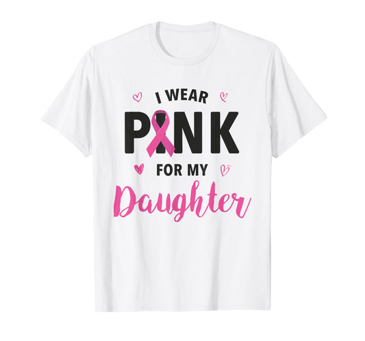 I Wear Pink For My Daughter Breast Cancer Awareness T-Shirt