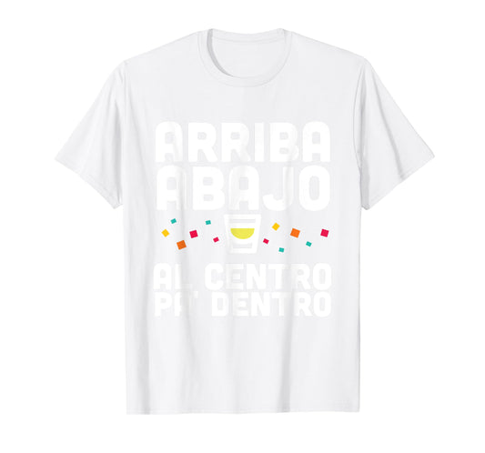 Arriba Abajo Al Centro PA' Dentro Shirt T-Shirt