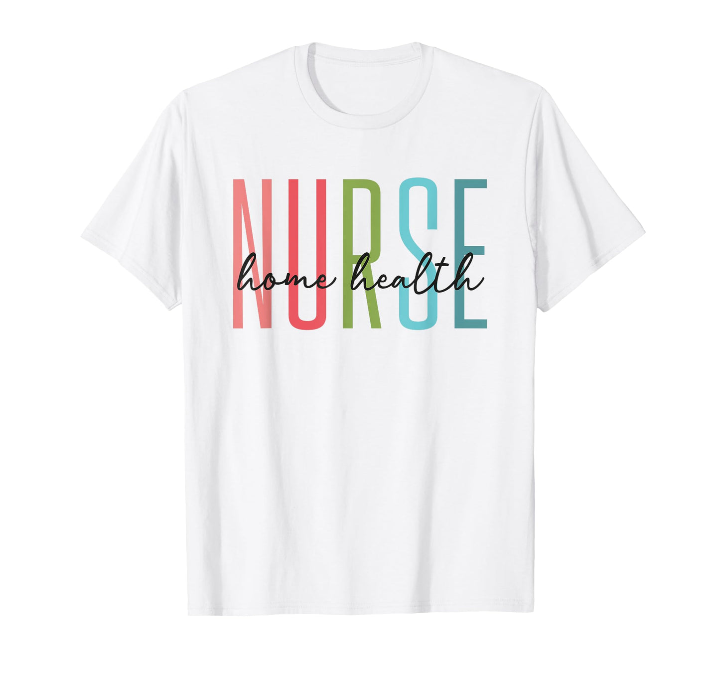 Home Health Nurse Home Care Nursing Registered Nurse RN T-Shirt