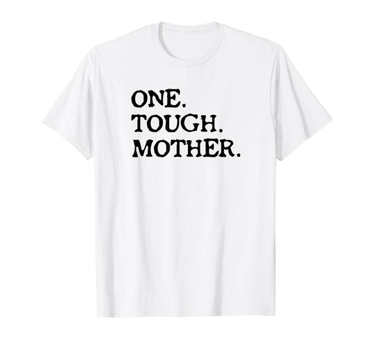 One Tough Mother - Mom Strong Fitness T-Shirt