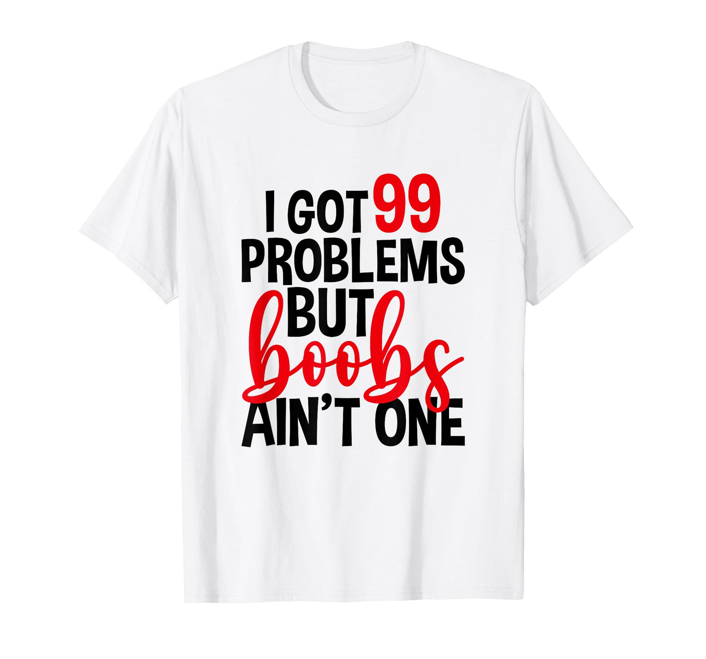 I Got 99 Problems But Boobs Ain't One, Mastectomy T-Shirt