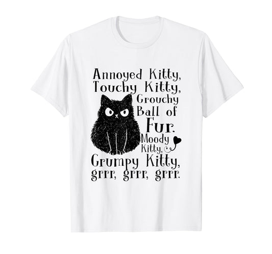 Annoyed Kitty Touchy Kitty Grouchy Ball Of Fur Moody Kitty T-Shirt