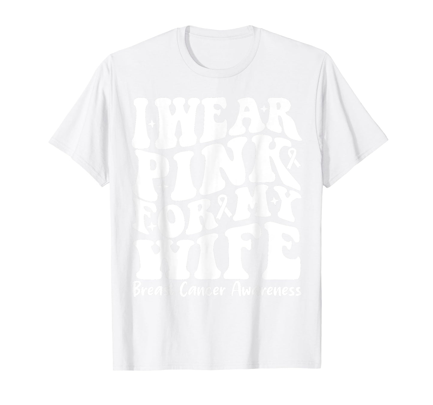 I Wear Pink For My Wife Ribbon Breast Cancer Support Squads T-Shirt