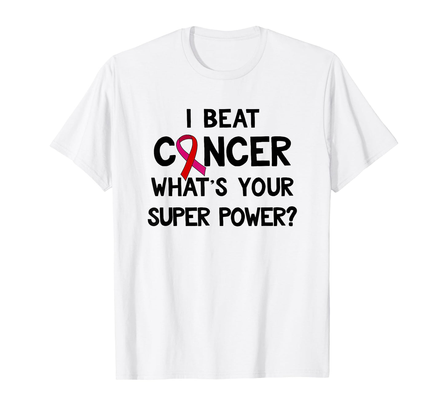 I Beat Cancer What's Your Super Power Amazing T-Shirt T-Shirt