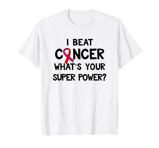 I Beat Cancer What's Your Super Power Amazing T-Shirt T-Shirt