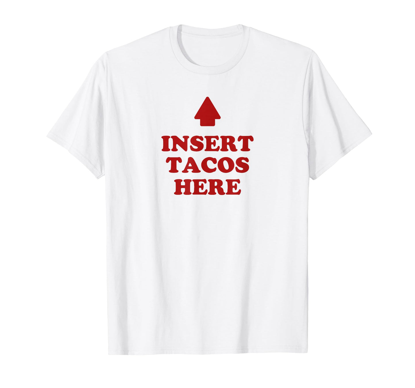 Insert Tacos Here Pointing Arrow Funny Mexican Food Lover T-Shirt